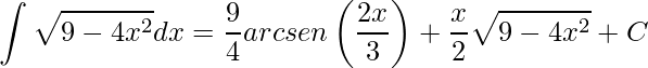 \displaystyle \int \sqrt{9-4x^{2}}dx=\frac{9}{4}arcsen\left(\frac{2x}{3} \right)+\frac{x}{2}\sqrt{9-4x^{2}}+C