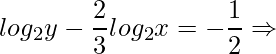 \displaystyle log_{2} y-\frac{2}{3}log_{2}x=-\frac{1}{2}\Rightarrow 