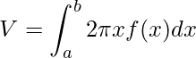 \displaystyle V=\int_{a}^{b}2\pi xf(x)dx