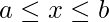 \displaystyle a\leq x\leq b