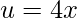 u=4x