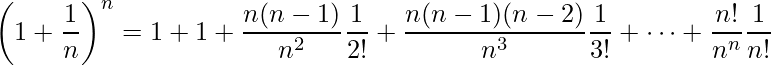 \displaystyle \left(1+\frac{1}{n}\right)^{n}=1+1+\frac{n(n-1)}{n^{2}}\frac{1}{2!}+\frac{n(n-1)(n-2)}{n^{3}}\frac{1}{3!}+\cdots+\frac{n!}{n^{n}}\frac{1}{n!}