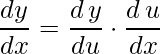 \displaystyle \frac{dy}{dx}=\frac{d\, y}{du}\cdot \frac{d\, u}{dx}