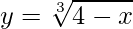y=\sqrt[3]{4-x}