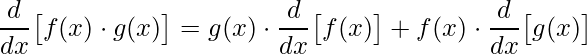 \displaystyle \frac{d}{dx}\big[f(x)\cdot g(x)\big]=g(x)\cdot\frac{d}{dx}\big[f(x)\big]+f(x)\cdot \frac{d}{dx}\big[g(x)\big]