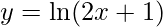 y=\ln(2x+1)