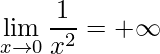 \displaystyle\lim\limits_{x \rightarrow 0}\frac{1}{x^{2}}=+\infty