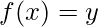f(x)=y