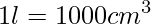 1l=1000 cm^{3}