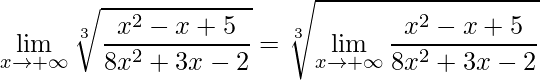 \displaystyle\lim\limits_{x\rightarrow +\infty}\sqrt[3]{\frac{x^{2}-x+5}{8x^{2}+3x-2}}=\sqrt[3]{\lim\limits_{x\rightarrow +\infty}\frac{x^{2}-x+5}{8x^{2}+3x-2}} 
