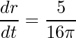 \displaystyle \frac{dr}{dt}=\frac{5}{16 \pi}