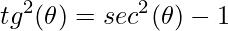 \displaystyle tg^{2}(\theta )=sec^{2}(\theta )-1