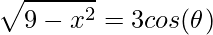 \displaystyle \sqrt{9-x^{2}}=3cos(\theta )