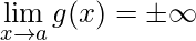 \displaystyle \lim_{x\rightarrow a}g(x)=\pm \infty