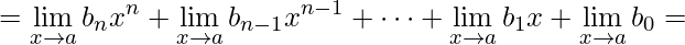 = \lim\limits_{x\rightarrow a}b_{n}x^{n}+\lim\limits_{x\rightarrow a}b_{n-1}x^{n-1}+\cdots+\lim\limits_{x\rightarrow a}b_{1}x+\lim\limits_{x\rightarrow a}b_{0} =