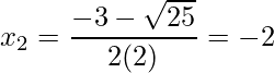 \displaystyle x_{2}=\frac{-3-\sqrt{25}}{2(2)}=-2