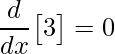\displaystyle \frac{d}{dx}\big[3\big]=0