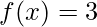 f(x)=3