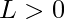 L>0