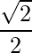\displaystyle\frac{\sqrt{2}}{2}