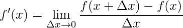 {f}'(x)=\displaystyle\lim\limits_{\Delta x\rightarrow 0}\frac{f(x+\Delta x)-f(x)}{\Delta x}