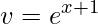 \displaystyle v=e^{x+1}