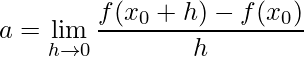 \displaystyle a=\lim\limits_{h \rightarrow 0}\frac{f(x_{0}+h)-f(x_{0})}{h}