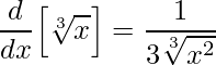 \displaystyle\frac{d}{dx}\Big[\sqrt[3]{x}\Big]=\frac{1}{3\sqrt[3]{x^{2}}}
