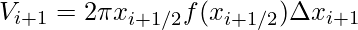 \displaystyle V_{i+1}=2\pi x_{i+1/2}f(x_{i+1/2})\Delta x_{i+1}