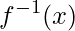 f^{-1}(x)