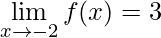 \displaystyle\lim\limits_{x\rightarrow -2}f(x)=3