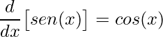 \displaystyle \frac{d}{dx}\big[sen(x)\big]=cos(x)