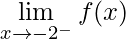 \displaystyle\lim\limits_{x\rightarrow -2^{-}}f(x)