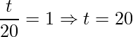 \displaystyle \frac{t}{20}=1 \Rightarrow t=20