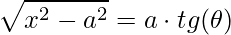 \displaystyle \sqrt{x^{2}-a^{2}}=a\cdot tg(\theta )