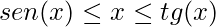 sen(x)\leq x\leq tg(x)