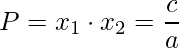 \displaystyle P=x_{1} \cdot x_{2}= \frac{c}{a}