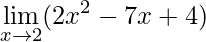 \lim\limits_{x\rightarrow 2}(2x^{2}-7x+4)