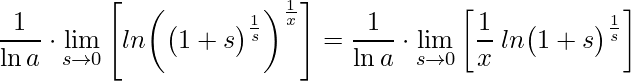 \displaystyle \frac{1}{\ln a}\cdot \lim\limits_{s\rightarrow 0}\left[ ln\bigg(\big(1+s\big)^{\frac{1}{s}}\bigg)^{\frac{1}{x}}\right]=\frac{1}{\ln a}\cdot \lim\limits_{s\rightarrow 0}\left[\frac{1}{x} \: ln\big(1+s\big)^{\frac{1}{s}}\right]
