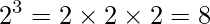 2^3=2\times 2\times 2=8