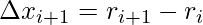 \displaystyle \Delta x_{i+1}=r_{i+1}-r_{i}