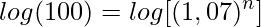  \displaystyle log(100)=log[(1,07)^n] 