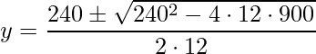 y=\frac{240\pm\sqrt{240^{2}-4\cdot 12\cdot 900} }{2\cdot 12}