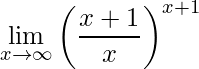 \displaystyle\lim\limits_{x \rightarrow \infty}\left( \frac{x+1}{x}\right)^{x+1}