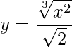 \displaystyle y=\frac{\sqrt[3]{x^{2}}}{\sqrt{2}}
