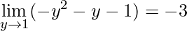\displaystyle \lim\limits_{y\rightarrow 1}(-y^{2}-y-1)=-3