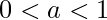 0<a<1