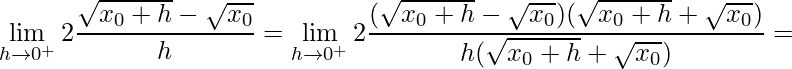 \displaystyle \lim\limits_{h\rightarrow 0^{+}}2\frac{\sqrt{x_{0}+h}-\sqrt{x_{0}}}{h}=\lim\limits_{h\rightarrow 0^{+}}2\frac{(\sqrt{x_{0}+h}-\sqrt{x_{0}})(\sqrt{x_{0}+h}+\sqrt{x_{0}})}{h(\sqrt{x_{0}+h}+\sqrt{x_{0}})}=