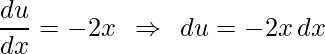 \displaystyle \frac{du}{dx}=-2x\: \: \Rightarrow \: \: du=-2x\,dx