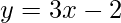 y=3x-2